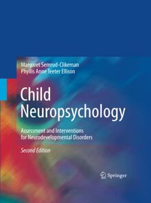 Child Neuropsychology: Assessment and Interventions for Neurodevelopmental Disorders, 2nd Edition