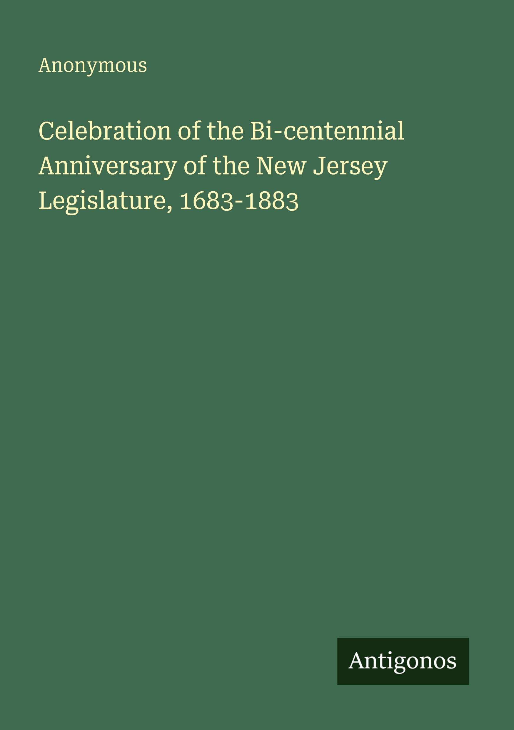 Celebration of the Bi-centennial Anniversary of the New Jersey Legislature, 1683-1883