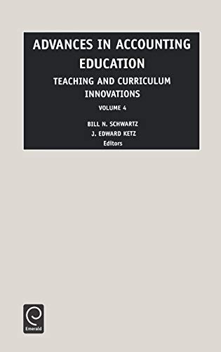 Advances in Accounting Education Teaching and Curriculum Innovations: Teaching and Curriculum: Teaching and Curriculum Innovations Vol 4 (Advances in Accounting Education Teaching and Curriculum Inn)