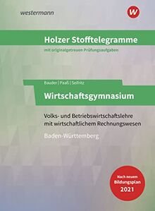 Holzer Stofftelegramme Baden-Württemberg – Wirtschaftsgymnasium: Volks- und Betriebswirtschaftslehre mit wirtschaftlichem Rechnungswesen Aufgaben