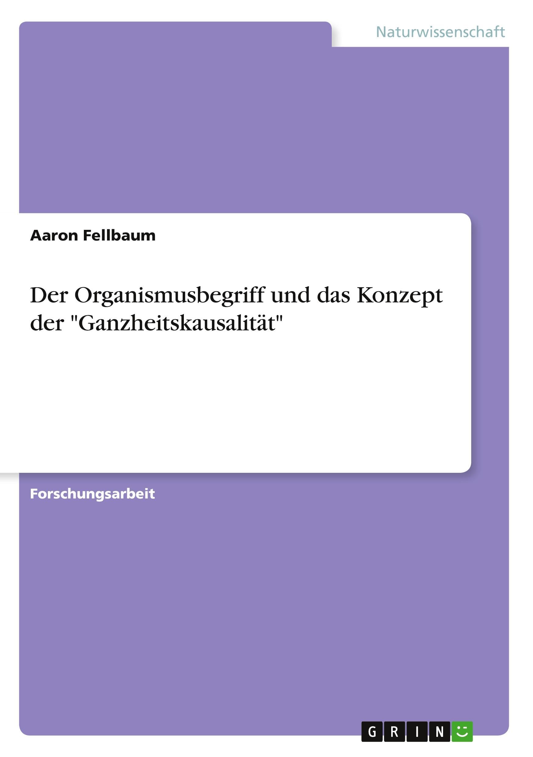 Der Organismusbegriff und das Konzept der Ganzheitskausalität