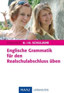 Englisch. Englische Grammatik für das 8.-10. Schuljahr. Für den Realschulabschluss üben. (Lernmaterialien)