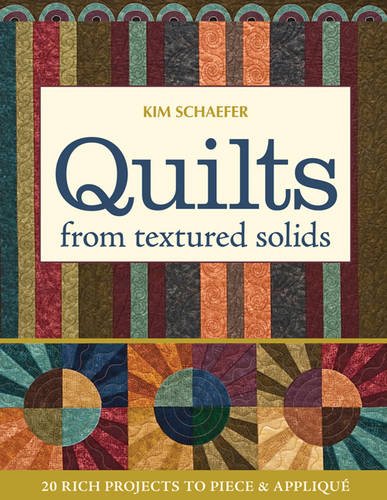 Quilts from Textured Solids: 20 Rich Projects to Piece & Applique