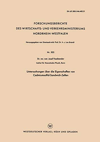 Untersuchungen über die Eigenschaften von Cadmiumsulfid-Sandwich-Zellen (Forschungsberichte des Wirtschafts- und Verkehrsministeriums Nordrhein-Westfalen, 503, Band 503)