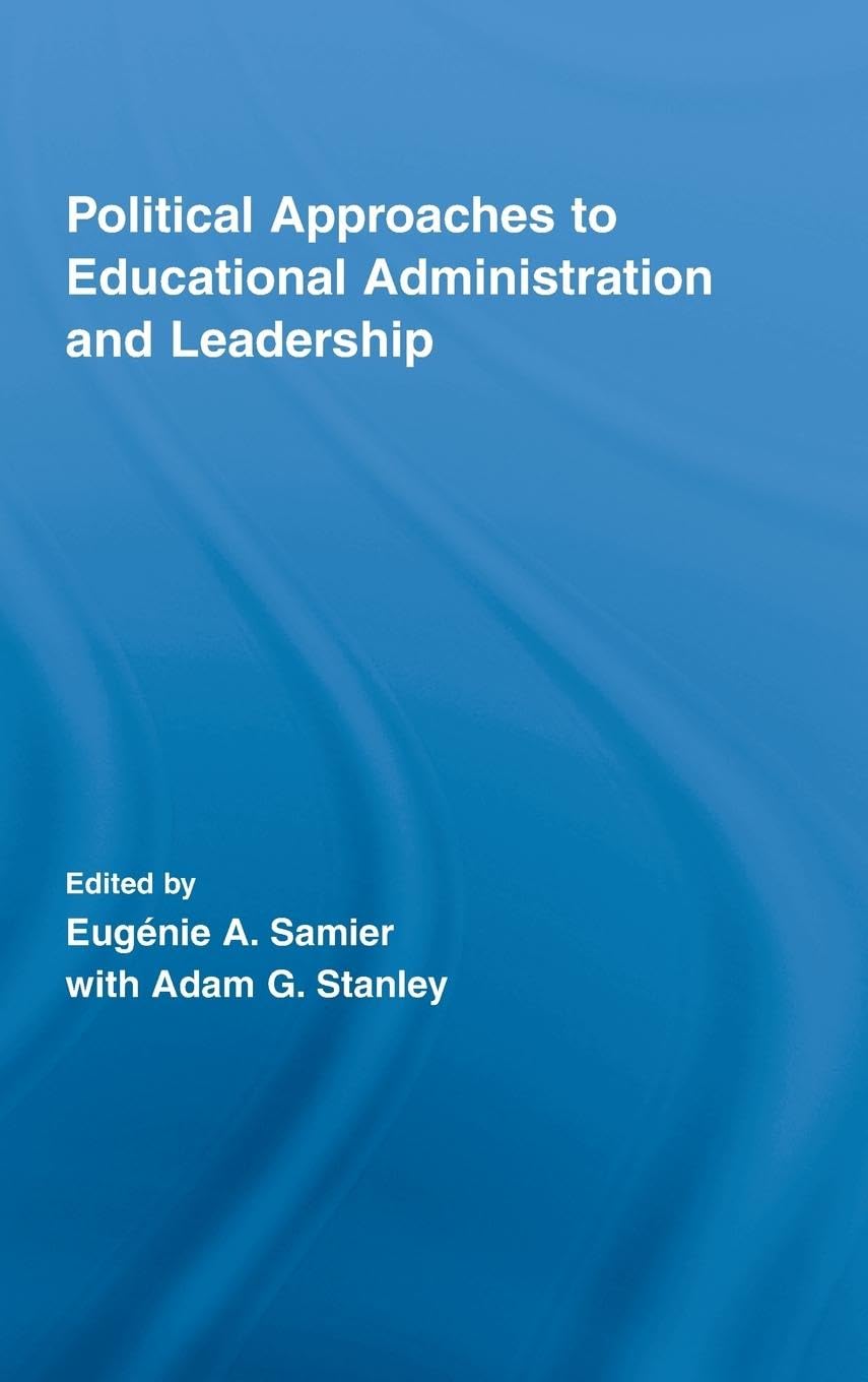 Political Approaches to Educational Administration and Leadership (Routledge Research in Education, 14, Band 14)