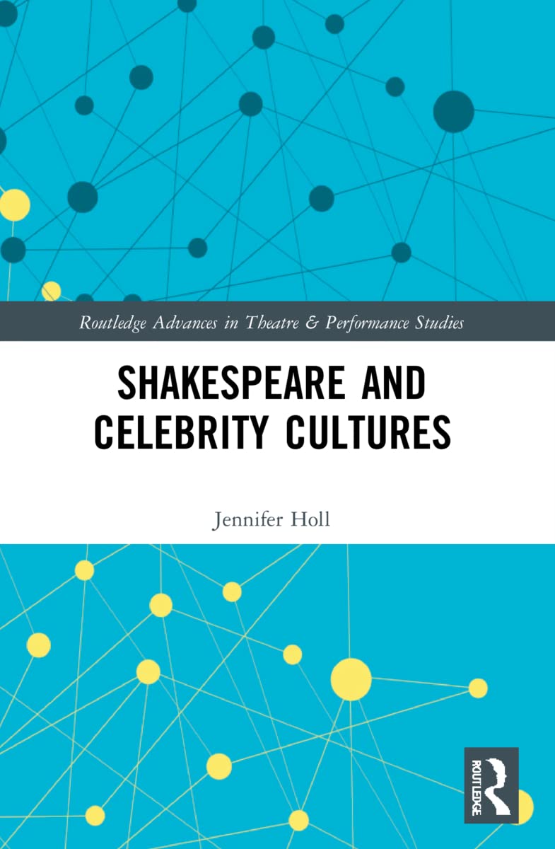 Shakespeare and Celebrity Cultures (Routledge Advances in Theatre & Performance Studies)