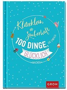 Klitzeklein & zauberhaft: 100 Dinge, die einfach glücklich machen