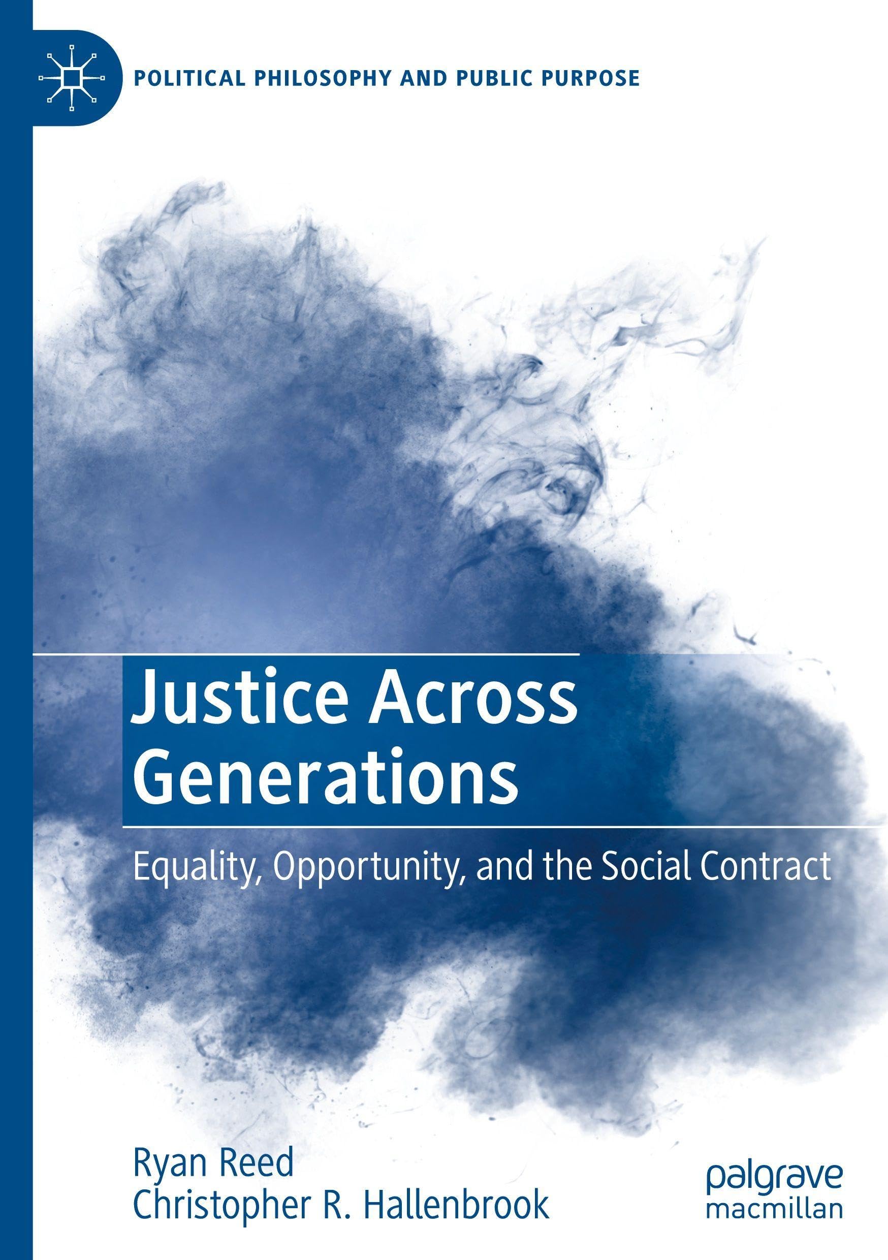 Justice Across Generations: Equality, Opportunity, and the Social Contract (Political Philosophy and Public Purpose)