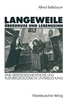 Langeweile, Überdruß und Lebenssinn: Eine geistesgeschichtliche und Kultursoziologische Untersuchung (German Edition)