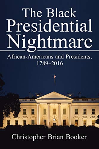 The Black Presidential Nightmare: African-Americans and Presidents, 1789-2016