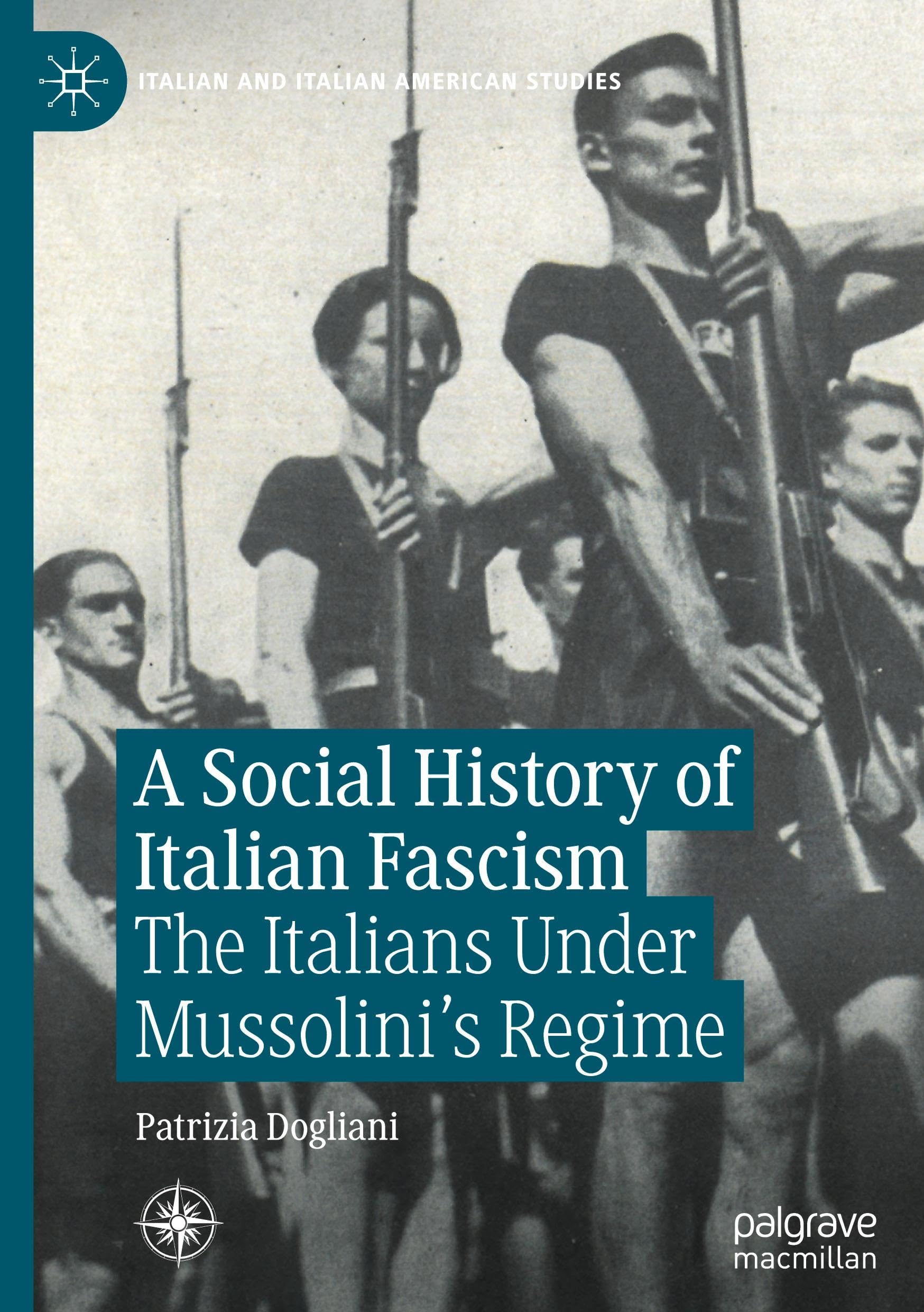 A Social History of Italian Fascism: The Italians Under Mussolini’s Regime (Italian and Italian American Studies)