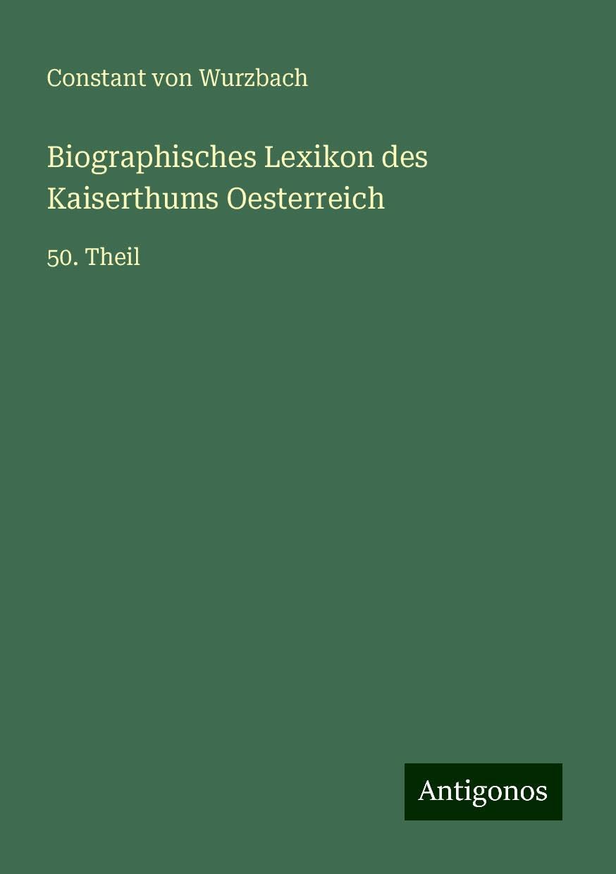 Biographisches Lexikon des Kaiserthums Oesterreich: 50. Theil