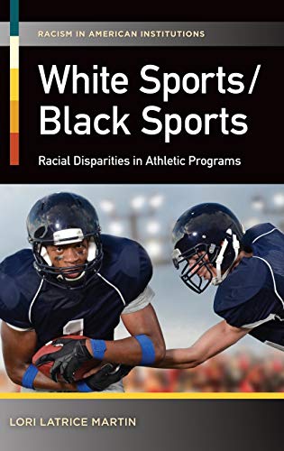 White Sports/Black Sports: Racial Disparities in Athletic Programs (Racism in American Institutions)