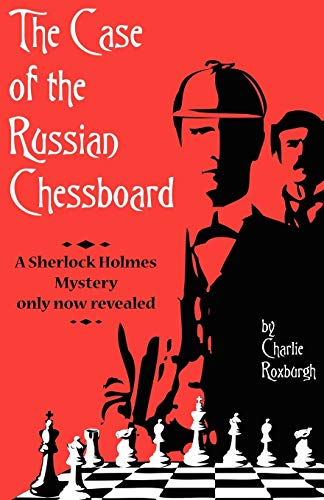 The Case of the Russian Chessboard: A Sherlock Holmes Mystery Only Now Revealed