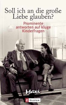 Soll ich an die grosse Liebe glauben?: Prominente antworten auf kluge Kinderfragen