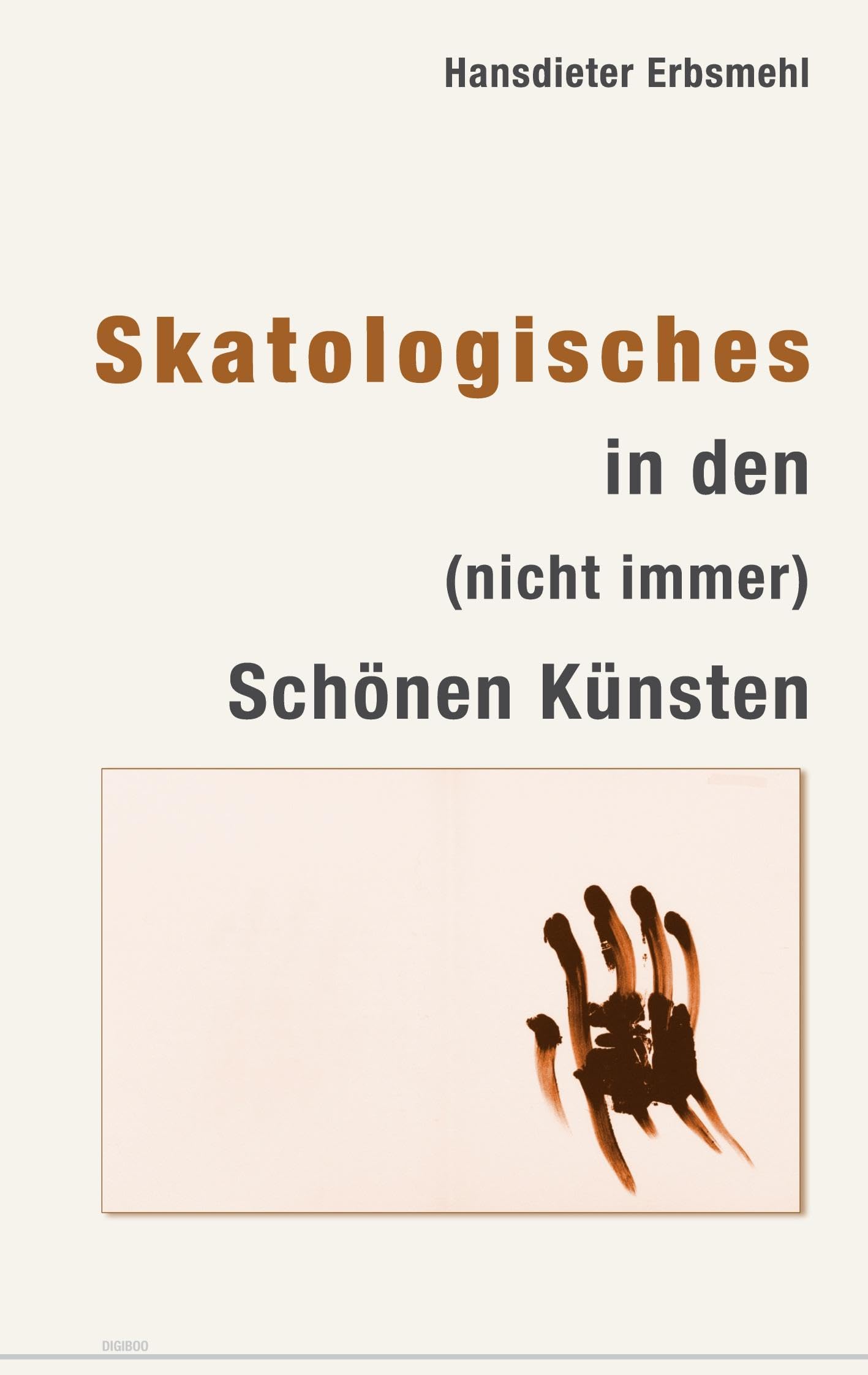Skatologisches in den (nicht immer) Schönen Künsten (Kunst- und Zeitgeschichte)