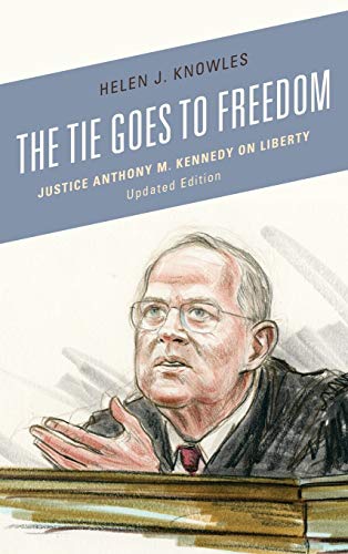 The Tie Goes to Freedom: Justice Anthony M. Kennedy on Liberty, Updated Edition