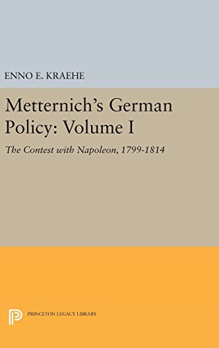 Metternich's German Policy, Volume I: The Contest with Napoleon, 1799-1814 (Princeton Legacy Library, Band 1)