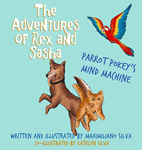 Parrot Pokey's Mind Machine (The Adventures of Rex and Sasha, Band 1)