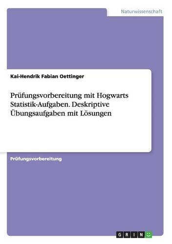 Prüfungsvorbereitung mit Hogwarts Statistik-Aufgaben. Deskriptive Übungsaufgaben mit Lösungen