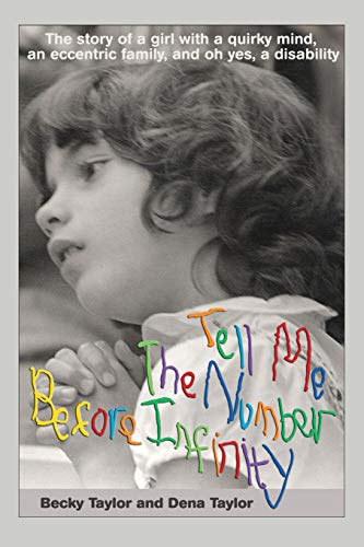 Becky Taylor Tell Me The Number Before Infinity, The Story Of A Girl With A Quirky Mind, An Eccentric Family, And Oh Yes, A Disability