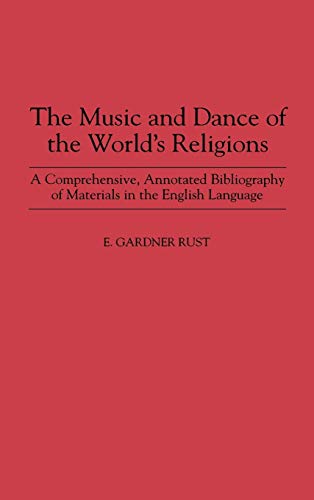 The Music and Dance of the World's Religions: A Comprehensive, Annotated Bibliography of Materials in the English Language (Music Reference Collection)