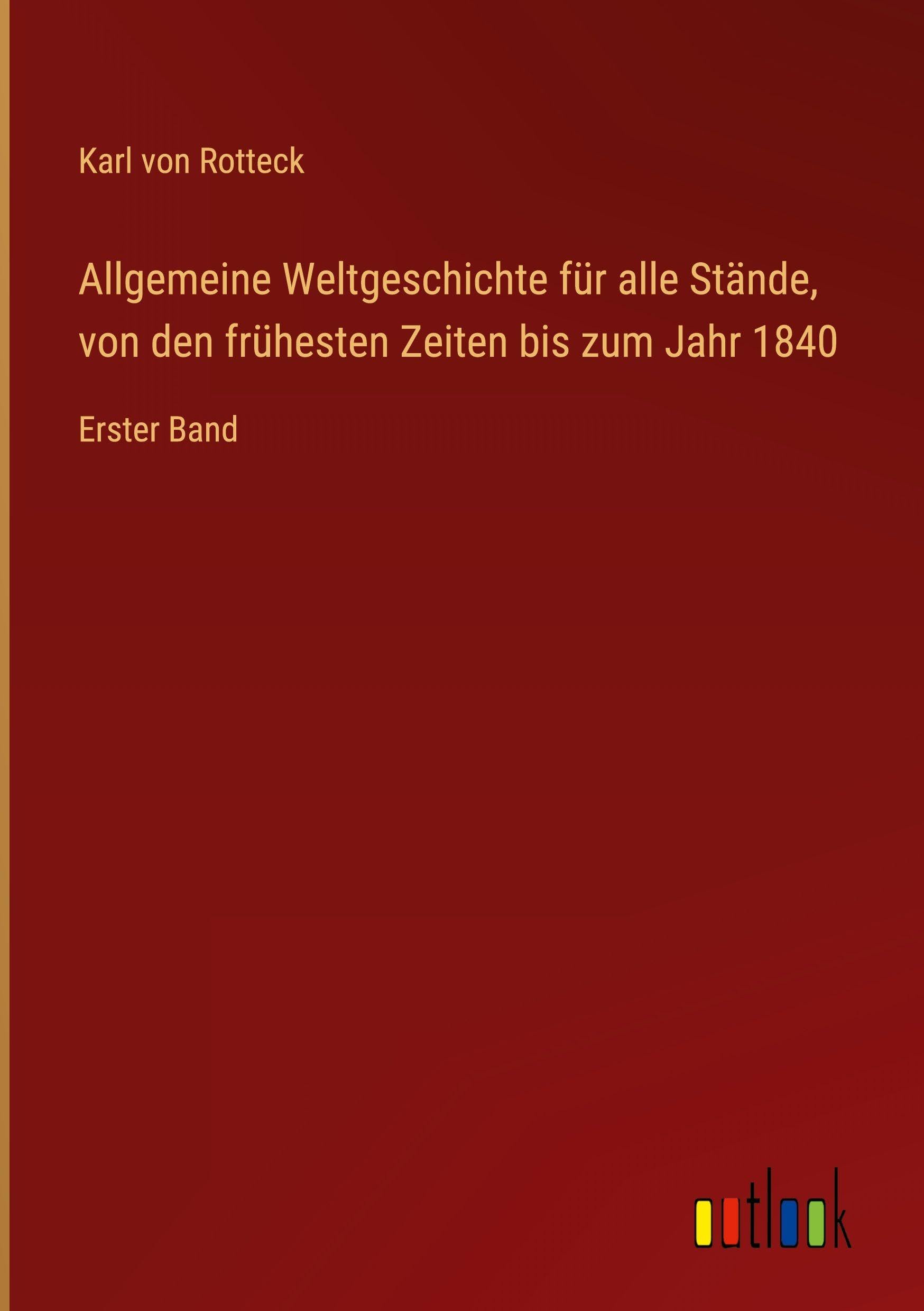 Allgemeine Weltgeschichte für alle Stände, von den frühesten Zeiten bis zum Jahr 1840: Erster Band