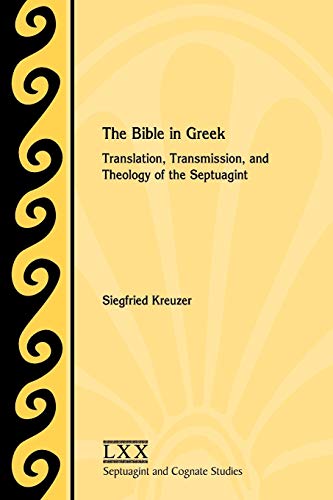 Siegfried Kreuzer The Bible In Greek, Translation, Transmission, And Theology Of The Septuagint (Septuagint And Cognate Studies, Band 63)
