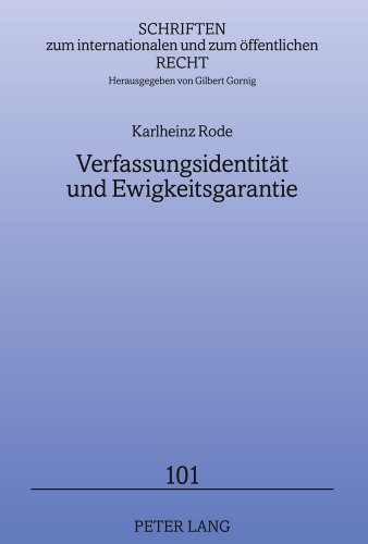 Verfassungsidentität und Ewigkeitsgarantie: Anmerkungen zu einem Mythos der Deutschen Staatsrechtslehre (Schriften zum internationalen und zum öffentlichen Recht)
