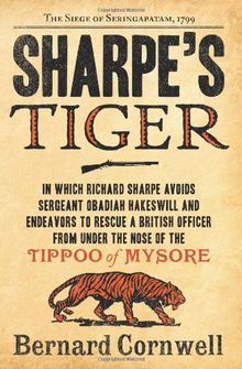 Sharpe's Tiger: The Siege of Seringapatam, 1799 (Sharpe's Adventures)