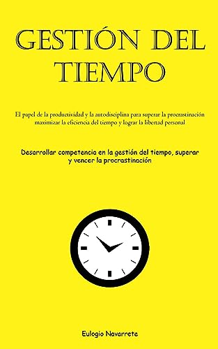 Gestión Del Tiempo: El papel de la productividad y la autodisciplina para superar la procrastinación, maximizar la eficiencia del tiempo y lograr la ... tiempo, superar y vencer la procrastinación)