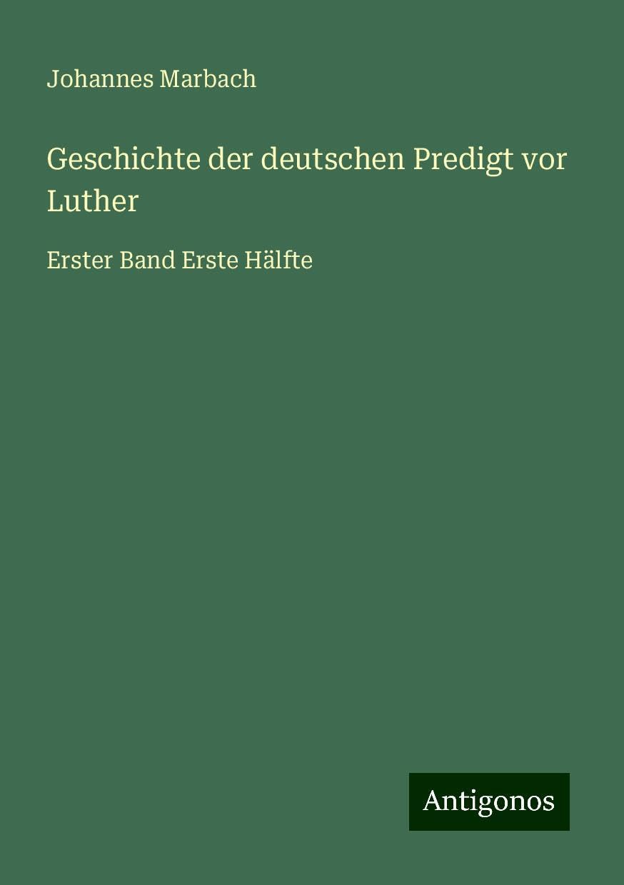 Geschichte der deutschen Predigt vor Luther: Erster Band Erste Hälfte