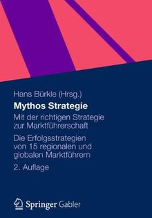 Mythos Strategie: Mit der Richtigen Strategie zur Marktführerschaft - Die Erfolgsstrategien von 15 Regionalen und Globalen Marktführern (German Edition), 2. Auflage