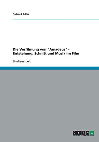 Die Verfilmung von Amadeus - Entstehung, Schnitt und Musik im Film
