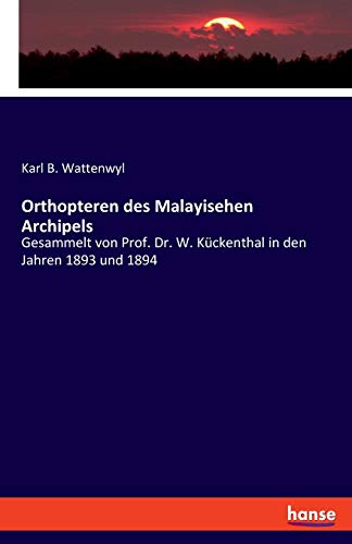 Orthopteren des Malayisehen Archipels: Gesammelt von Prof. Dr. W. Kückenthal in den Jahren 1893 und 1894