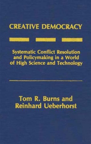 Creative Democracy: Systematic Conflict Resolution and Policymaking in a World of High Science and Technology