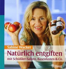 Natürlich entgiften mit Schüßler-Salzen, Basenfasten & Co