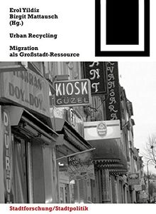 Urban Recycling: Migration als Großstadt-Ressource (Bauwelt Fundamente, Band 140)