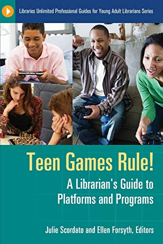 Teen Games Rule!: A Librarian's Guide to Platforms and Programs (Libraries Unlimited Professional Guides for Young Adult Librarians Series)