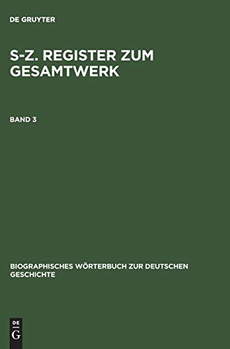 S–Z. Register zum Gesamtwerk (Biographisches Wörterbuch zur deutschen Geschichte)