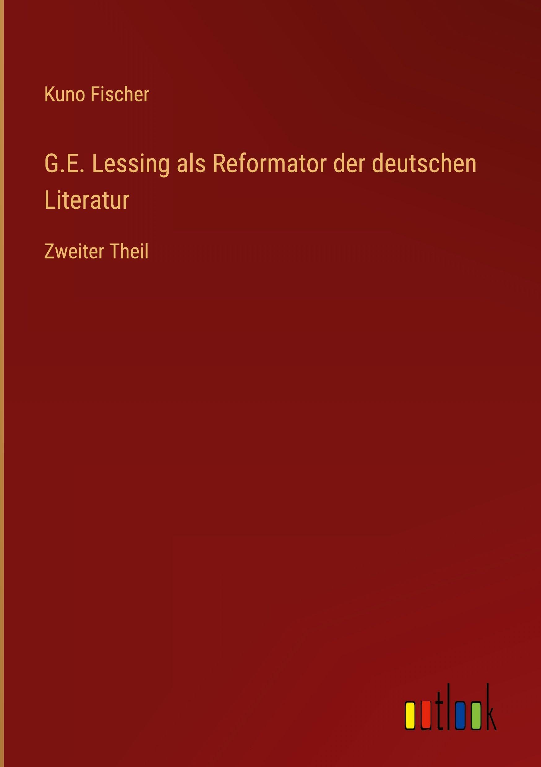 G.E. Lessing als Reformator der deutschen Literatur: Zweiter Theil