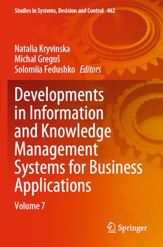 Developments in Information and Knowledge Management Systems for Business Applications: Volume 7 (Studies in Systems, Decision and Control, 462, Band 462)