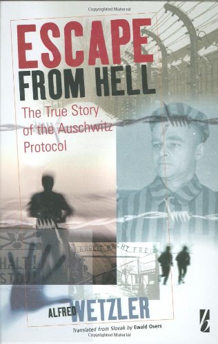 Escape from Hell: The True Story of the Auschwitz Protocol: The Story of the Auschwitz Protocol