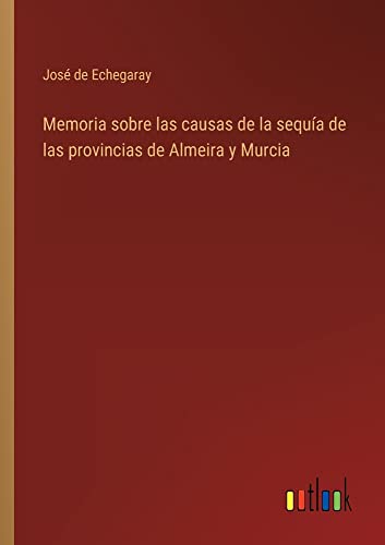 Memoria sobre las causas de la sequía de las provincias de Almeira y Murcia