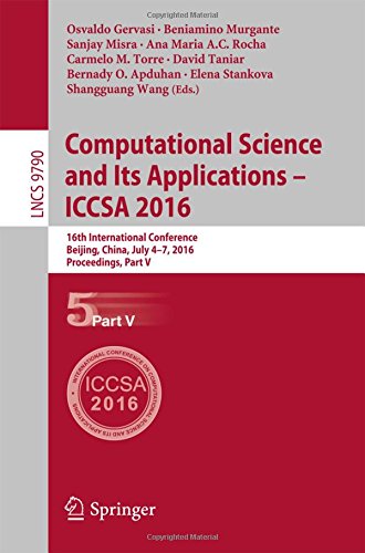 Computational Science and Its Applications - ICCSA 2016: 16th International Conference, Beijing, China, July 4-7, 2016, Proceedings, Part V (Lecture Notes in Computer Science)