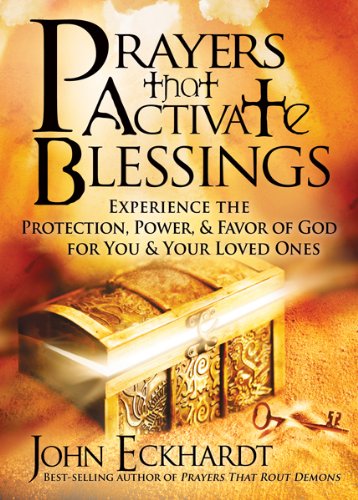 John Eckhardt Prayers That Activate Blessings, Experience The Protection, Power & Favor Of God For You & Your Loved Ones (Lifes Little Book Of Wisdom)