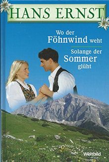 Weltbild-SammlerEditionen: Wo der Föhnwind weht + Solange der Sommer glüht. (2 Romane in einem Band)