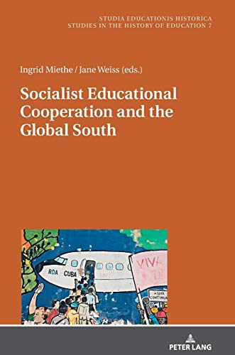 Socialist Educational Cooperation and the Global South (Studia Educationis Historica, Band 7)