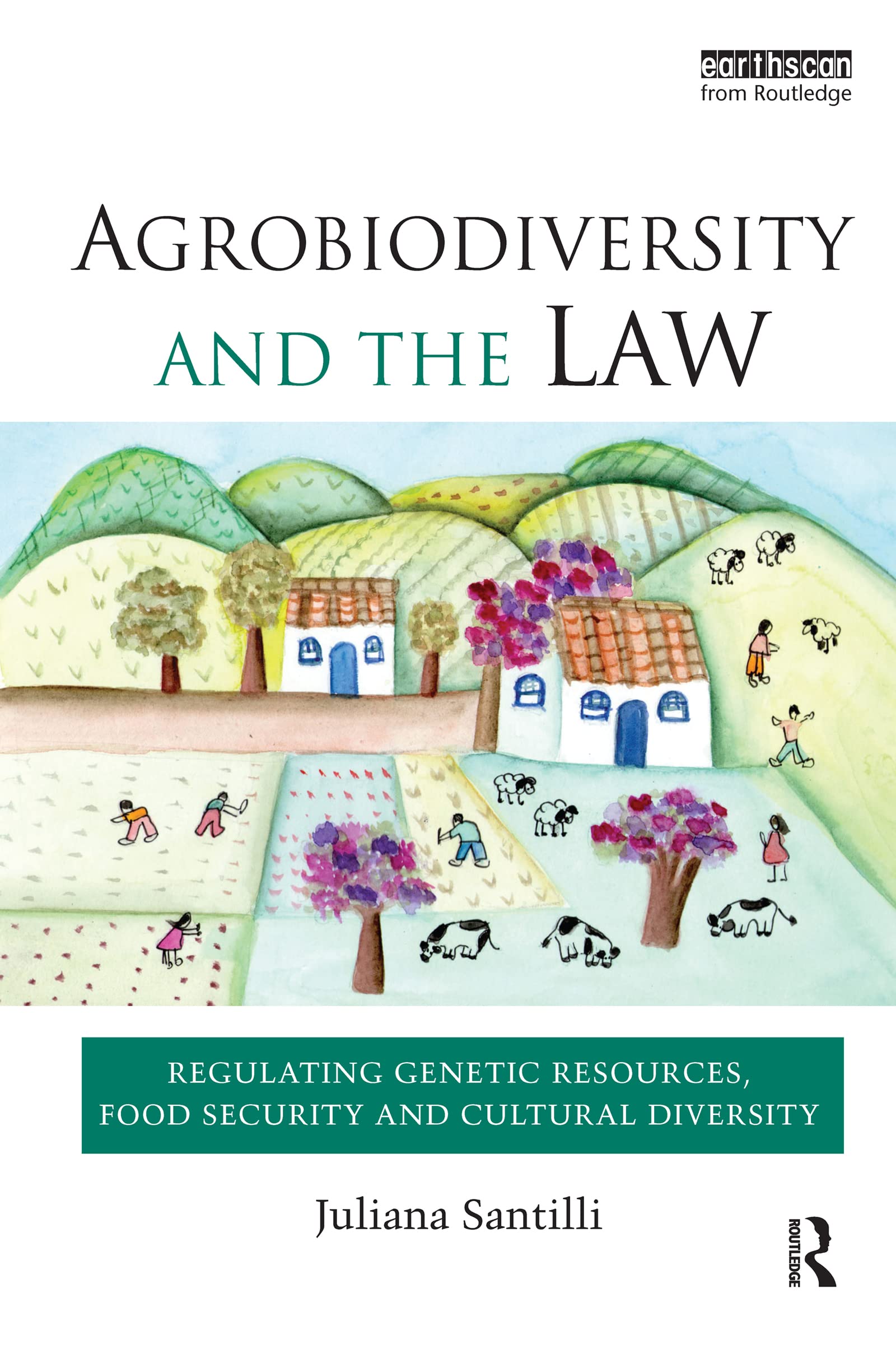 Agrobiodiversity and the Law: Regulating Genetic Resources, Food Security and Cultural Diversity