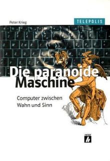 Die paranoide Maschine - Computer zwischen Wahn und Sinn (TELEPOLIS)